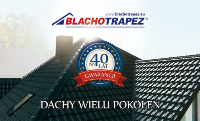 Blachotrapez startuje z pierwszą kampanią wizerunkową marki "Dachy wielu pokoleń"